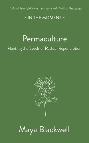 Permaculture: Planting the Seeds of Radical Regeneration