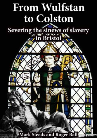 From Wulfstan to Colston. Severing the sinews of slavery in Bristol.